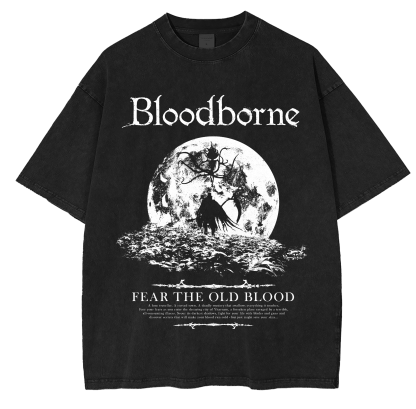 BLOODBORNE - FEAR THE OLD BLOOD Washed T-shirt/Crewneck/Hoodie