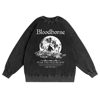 BLOODBORNE - FEAR THE OLD BLOOD Washed T-shirt/Crewneck/Hoodie