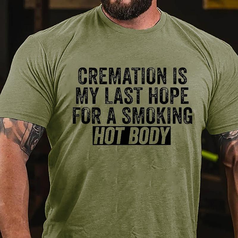 "Cremation Is My Last Hope For A Smoking Hot Body" Unisex Cotton T-shirt (Free Customization)