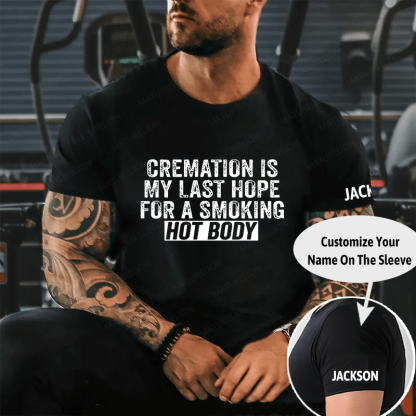 "Cremation Is My Last Hope For A Smoking Hot Body" Unisex Cotton T-shirt (Free Customization)
