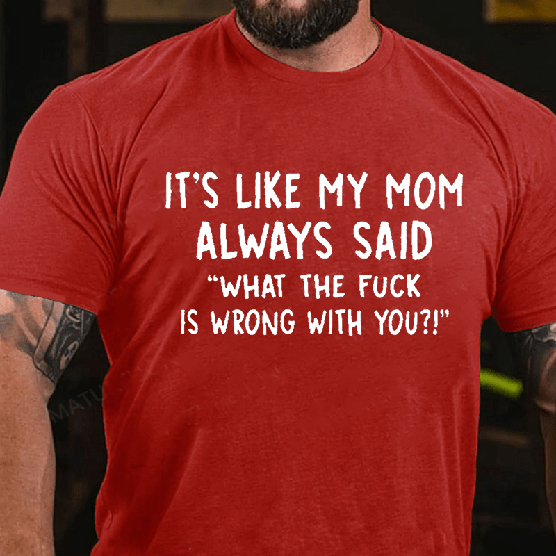 It's Like My Mom Always Said What The F**k Is Wrong With You Casual Le