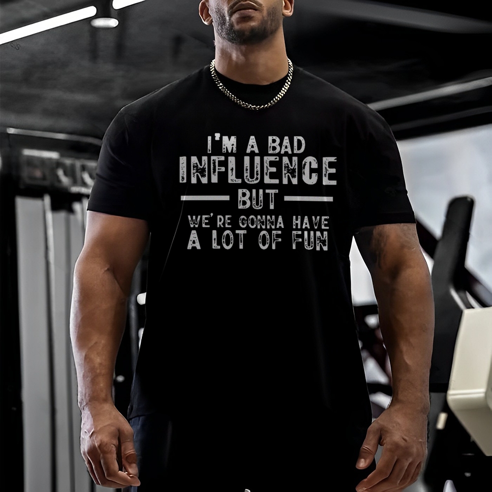 I'm A Bad Influence But We're Gonna Have A Lot Of Fun Cotton T-shirt