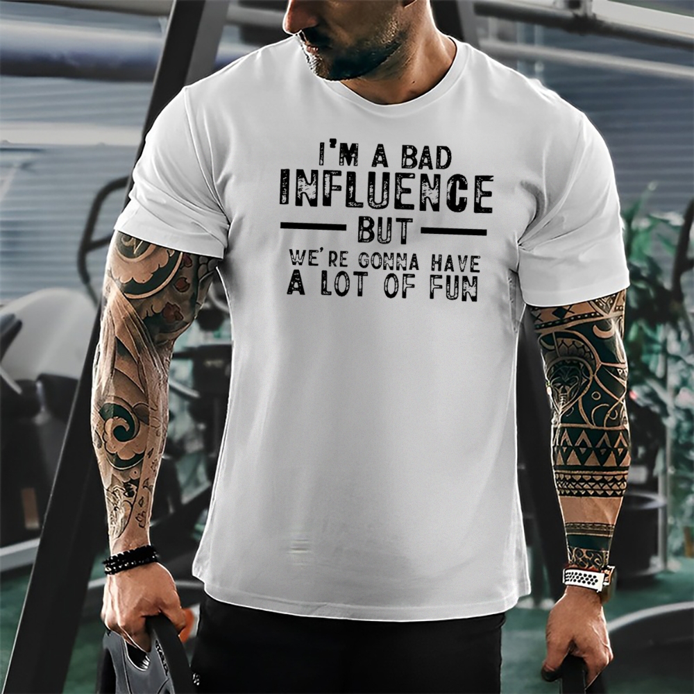 I'm A Bad Influence But We're Gonna Have A Lot Of Fun Cotton T-shirt