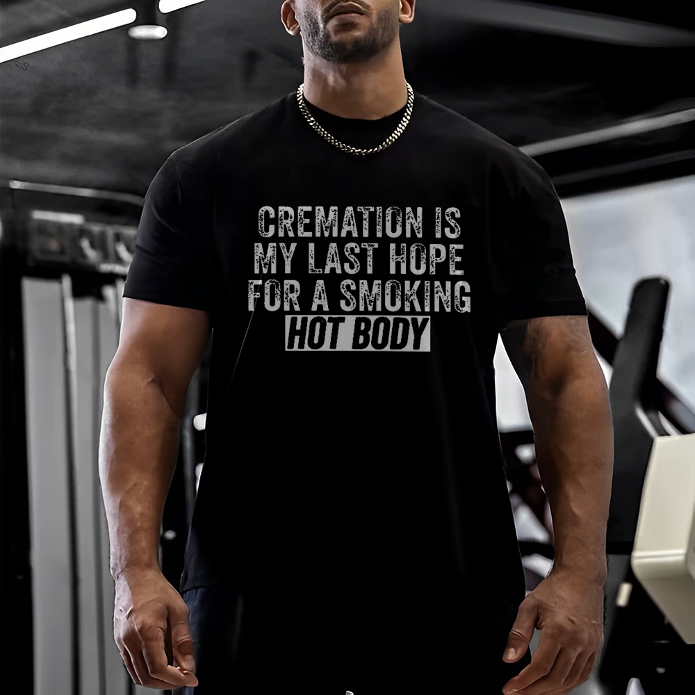 Cremation Is My Last Hope For A Smoking Hot Body Cotton T-shirt