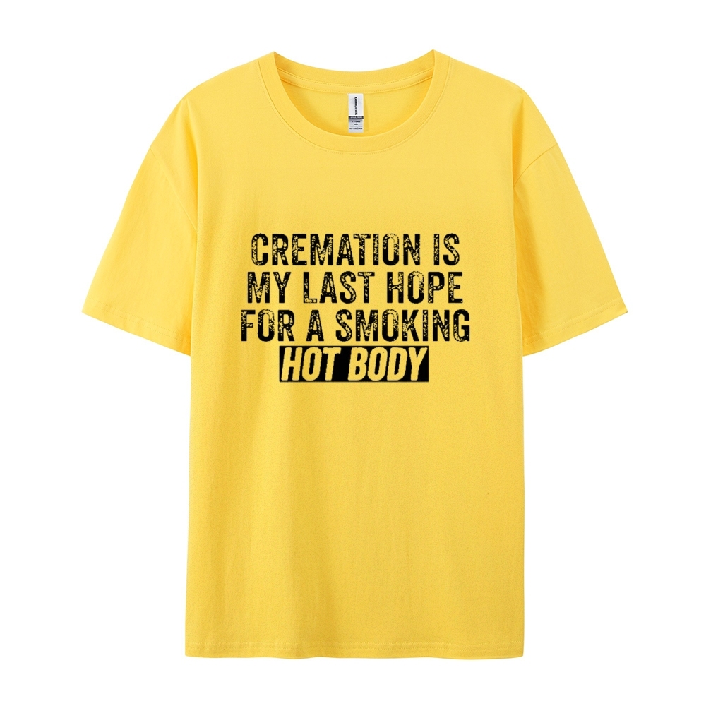 Cremation Is My Last Hope For A Smoking Hot Body Cotton T-shirt