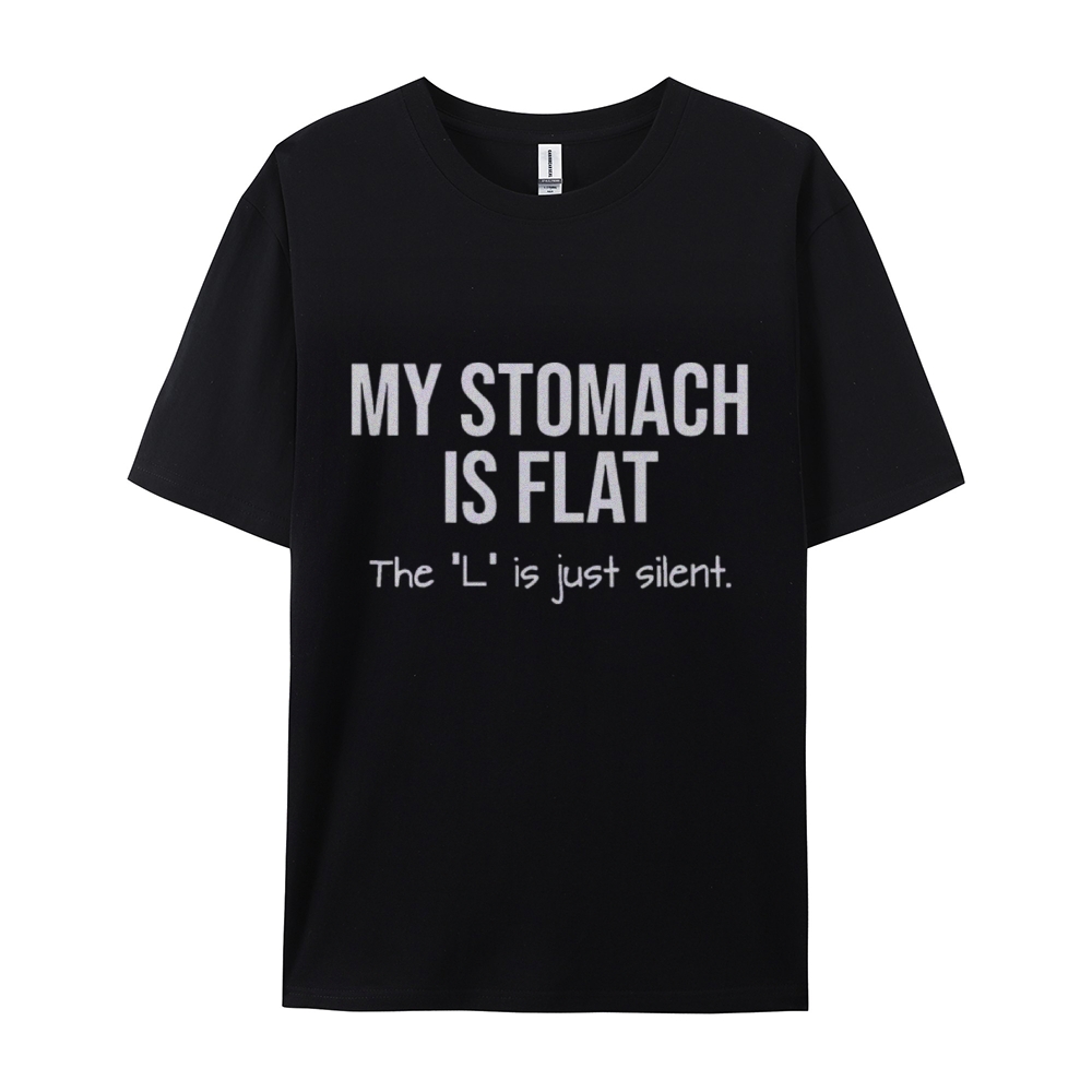My Stomach Is Flat The "L" Is Just Silent Funny Cotton T-shirt