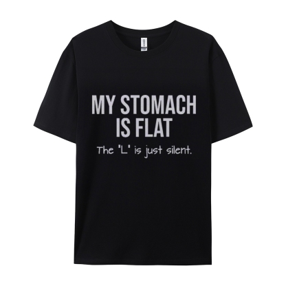 My Stomach Is Flat The "L" Is Just Silent Funny Cotton T-shirt