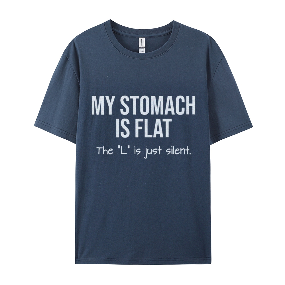 My Stomach Is Flat The "L" Is Just Silent Funny Cotton T-shirt