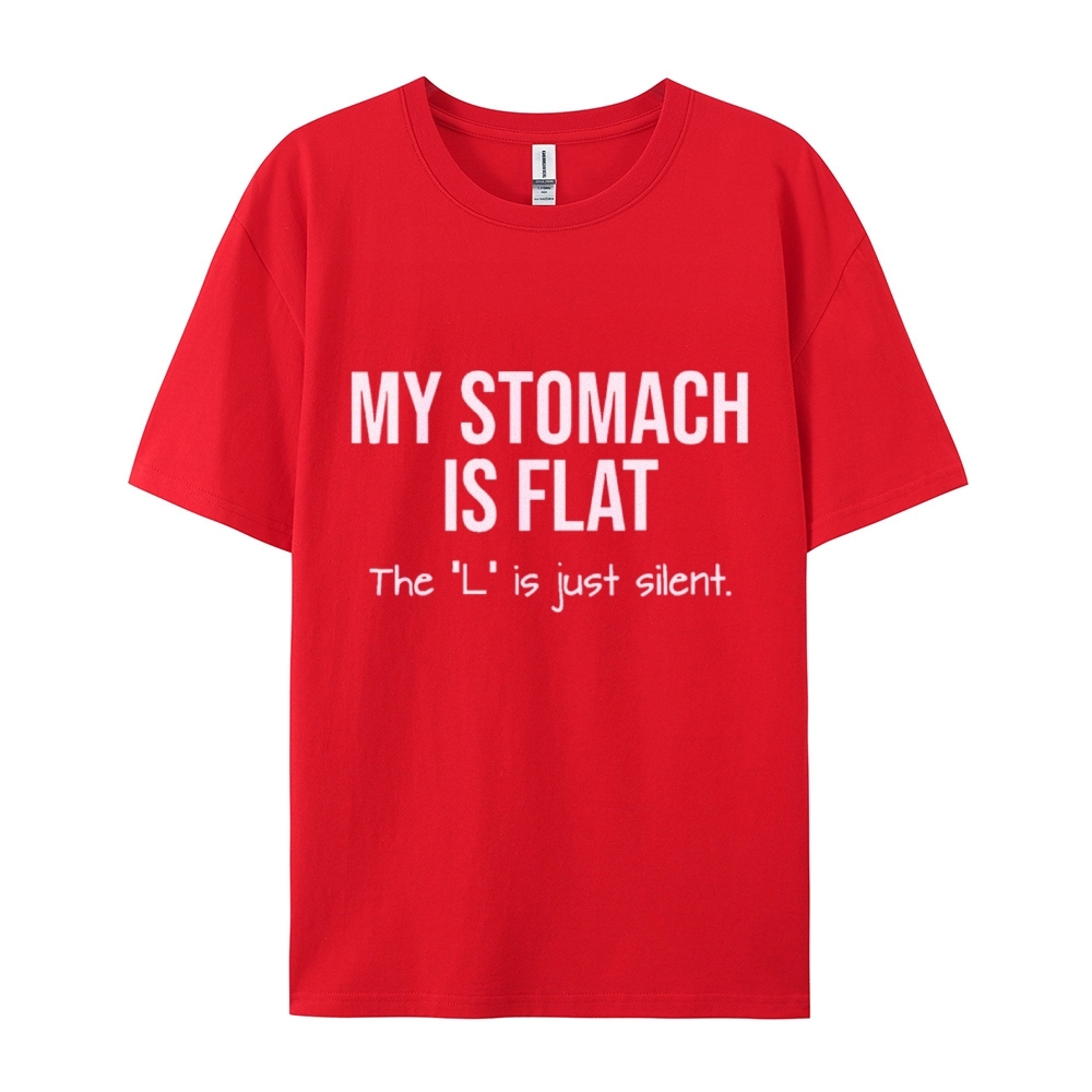 My Stomach Is Flat The "L" Is Just Silent Funny Cotton T-shirt