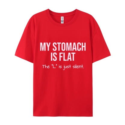 My Stomach Is Flat The "L" Is Just Silent Funny Cotton T-shirt