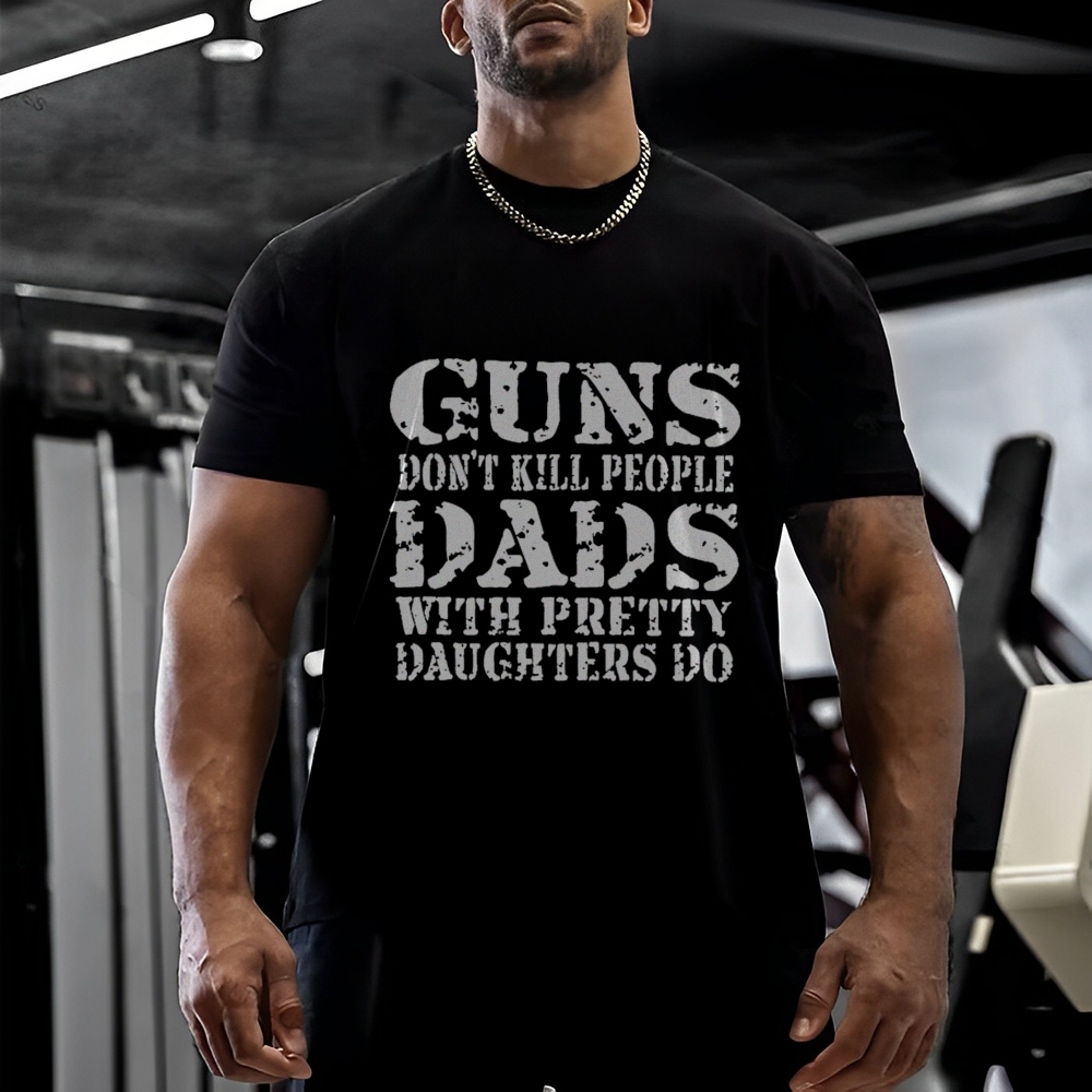 Guns Don't Kill People Dads With Pretty Daughters Do Funny Dad Cotton T-shirt