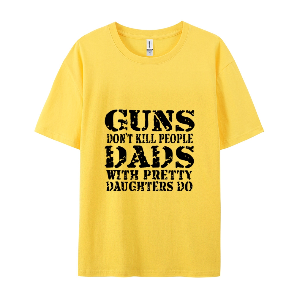 Guns Don't Kill People Dads With Pretty Daughters Do Funny Dad Cotton T-shirt