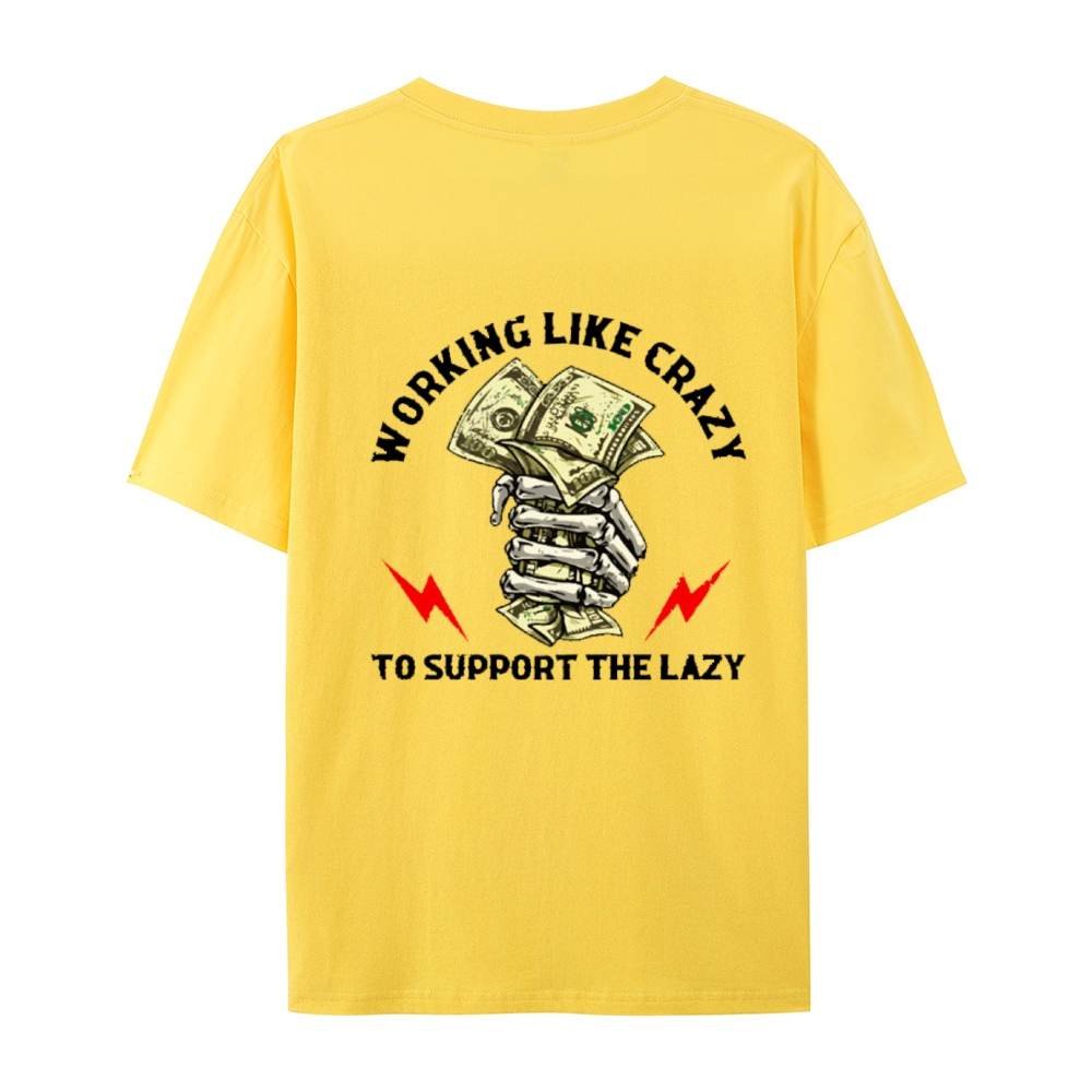 Crazy Work To Support Lazy T-Shirt
