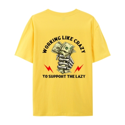 Crazy Work To Support Lazy T-Shirt