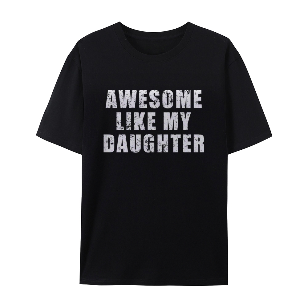 "Awesome Like My Daughter" Custom Printed Shirt Vintage Custom Shirt F