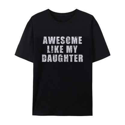 "Awesome Like My Daughter" Custom Printed Shirt Vintage Custom Shirt Father's Day Gift Personalized Birthday And Everyday Clothing For Dad