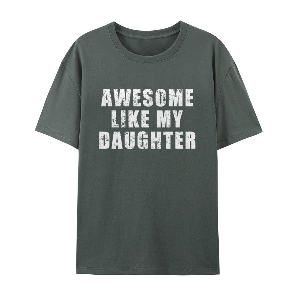 "Awesome Like My Daughter" Custom Printed Shirt Vintage Custom Shirt Father's Day Gift Personalized Birthday And Everyday Clothing For Dad