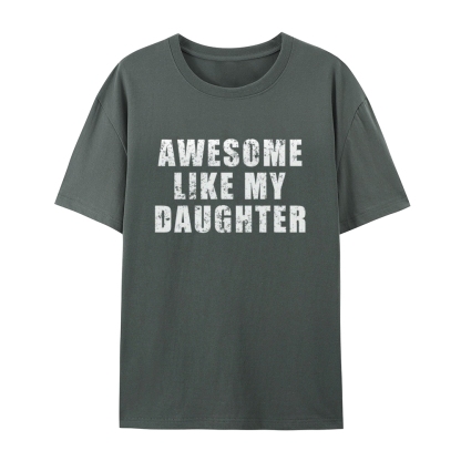 "Awesome Like My Daughter" Custom Printed Shirt Vintage Custom Shirt Father's Day Gift Personalized Birthday And Everyday Clothing For Dad