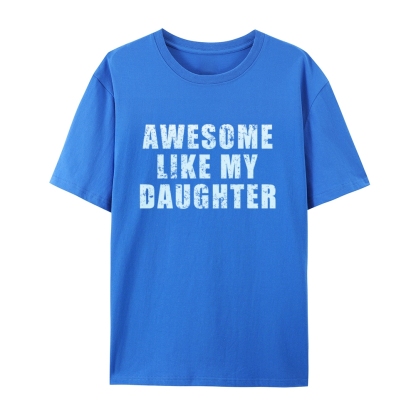 "Awesome Like My Daughter" Custom Printed Shirt Vintage Custom Shirt Father's Day Gift Personalized Birthday And Everyday Clothing For Dad