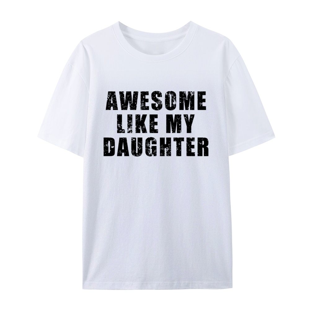 "Awesome Like My Daughter" Custom Printed Shirt Vintage Custom Shirt Father's Day Gift Personalized Birthday And Everyday Clothing For Dad