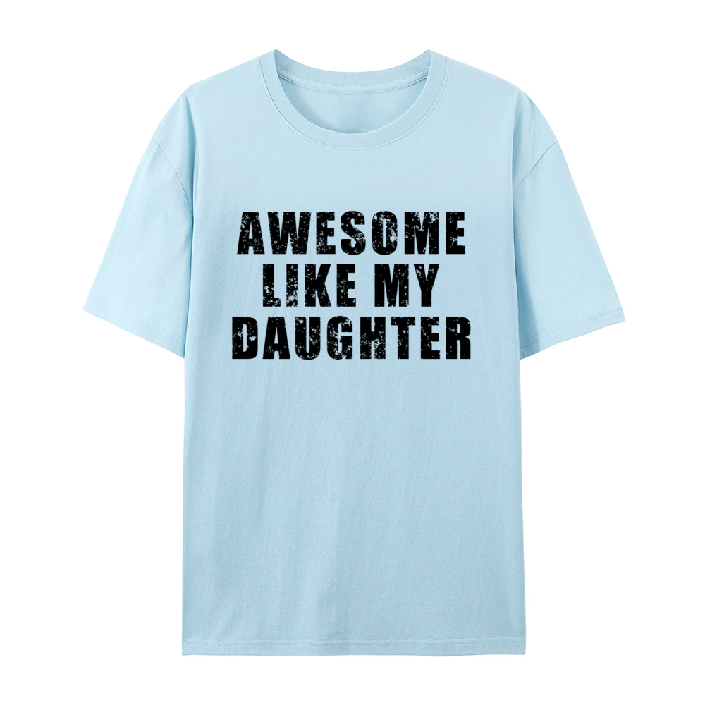 "Awesome Like My Daughter" Custom Printed Shirt Vintage Custom Shirt Father's Day Gift Personalized Birthday And Everyday Clothing For Dad