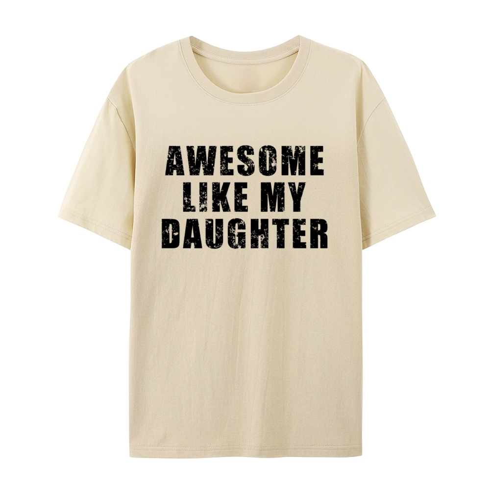 "Awesome Like My Daughter" Custom Printed Shirt Vintage Custom Shirt Father's Day Gift Personalized Birthday And Everyday Clothing For Dad