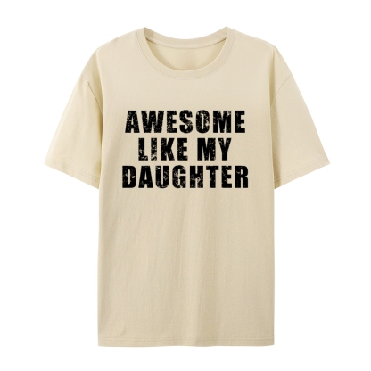 "Awesome Like My Daughter" Custom Printed Shirt Vintage Custom Shirt Father's Day Gift Personalized Birthday And Everyday Clothing For Dad