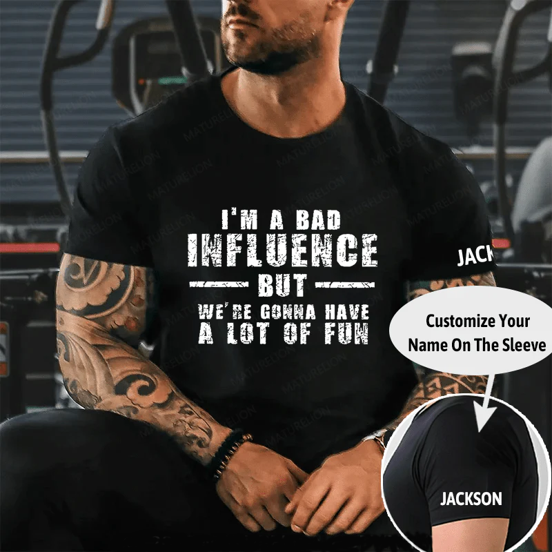 "I'm A Bad Influence But We're Gonna Have A Lot Of Fun" Unisex Cotton T-shirt (Free Customization)