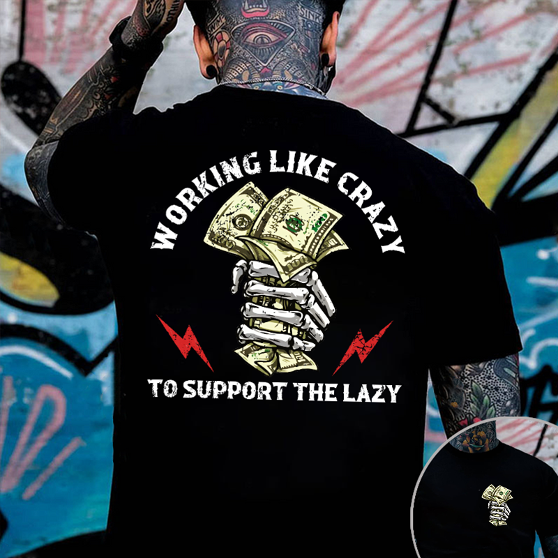 Crazy Work To Support Lazy T-Shirt