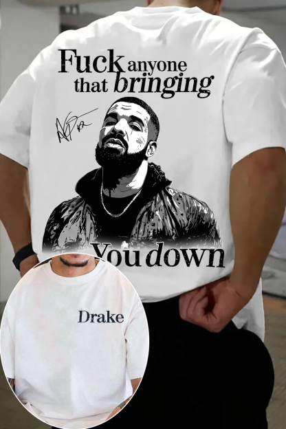 F*** Anyone That’s Bringing You Down Shirt - Drake Lyrics Tee