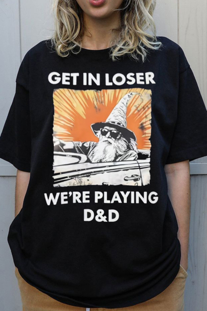 Get in loser we're playing DnD  short sleeve t-shirt