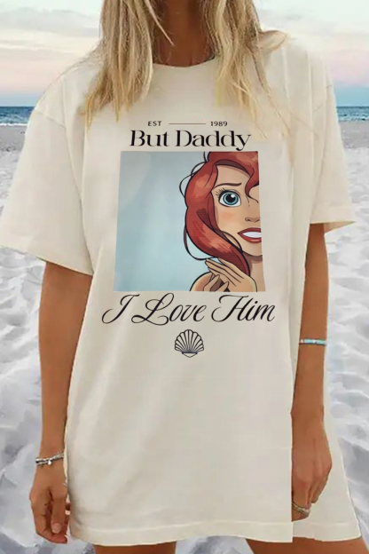 BUT DADDY I LOVE HIM SHIRT
