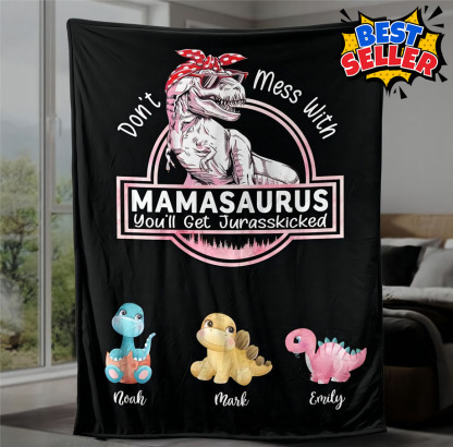 Don't Mess With Mamasaurus, You'll Get Jurasskicked - Personalized Blanket For Mom - Mother's Day Gifts-Creatgifts