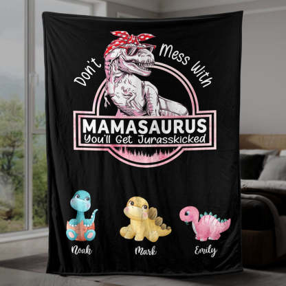 Don't Mess With Mamasaurus, You'll Get Jurasskicked - Personalized Blanket For Mom - Mother's Day Gifts-Creatgifts
