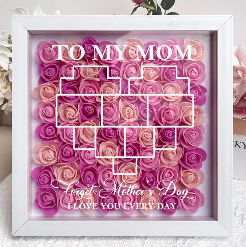Forget Mother's Day I Love You Every Day - Personalized Flower Shadow Box 