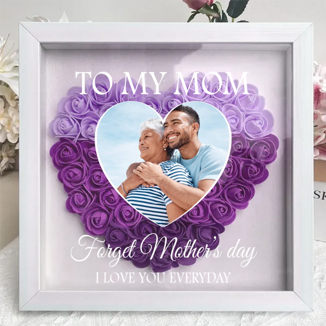 Forget Mother's Day I Love You Every Day -Family - Personalized Flower Shadow Box