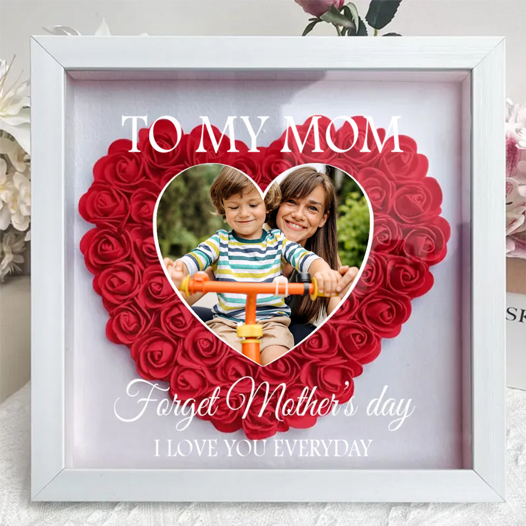 Forget Mother's Day I Love You Every Day -Family - Personalized Flower Shadow Box
