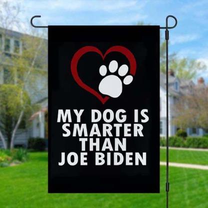 My Dog is Smarter Than Joe Biden Yard Flag-Jolura