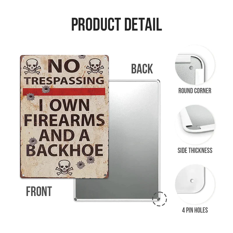 No Trespassing I Own Firearms And A Backhoe Private Property - Personalized Custom Metal Sign-Jolura