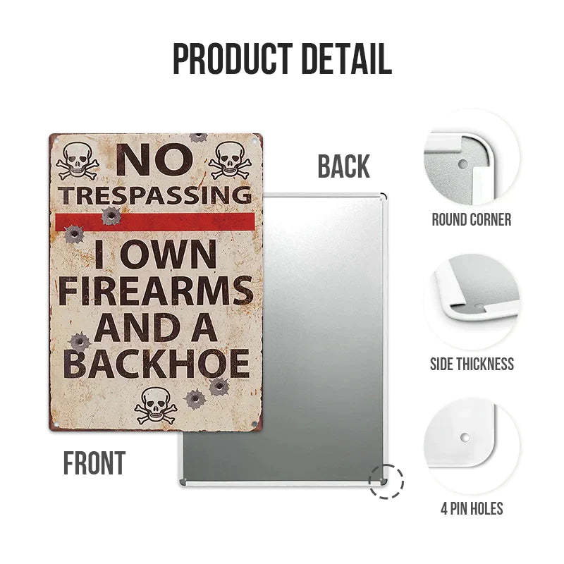 No Trespassing I Own Firearms And A Backhoe Private Property - Personalized Custom Metal Sign-Jolura