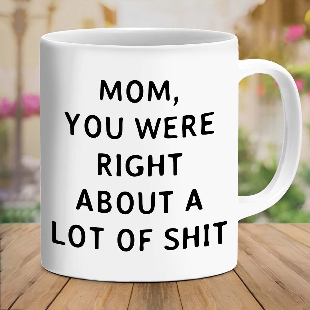 Mom You Were Right Mug - Gift For Mom-Jolura