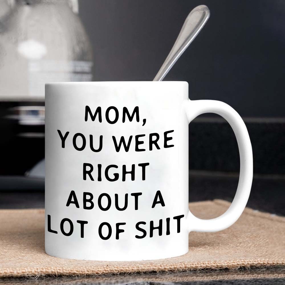 Mom You Were Right Mug - Gift For Mom-Jolura