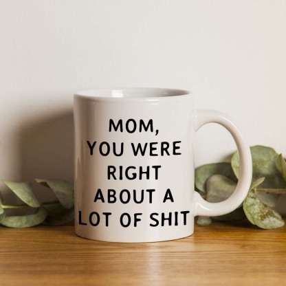 Mom You Were Right Mug - Gift For Mom-Jolura