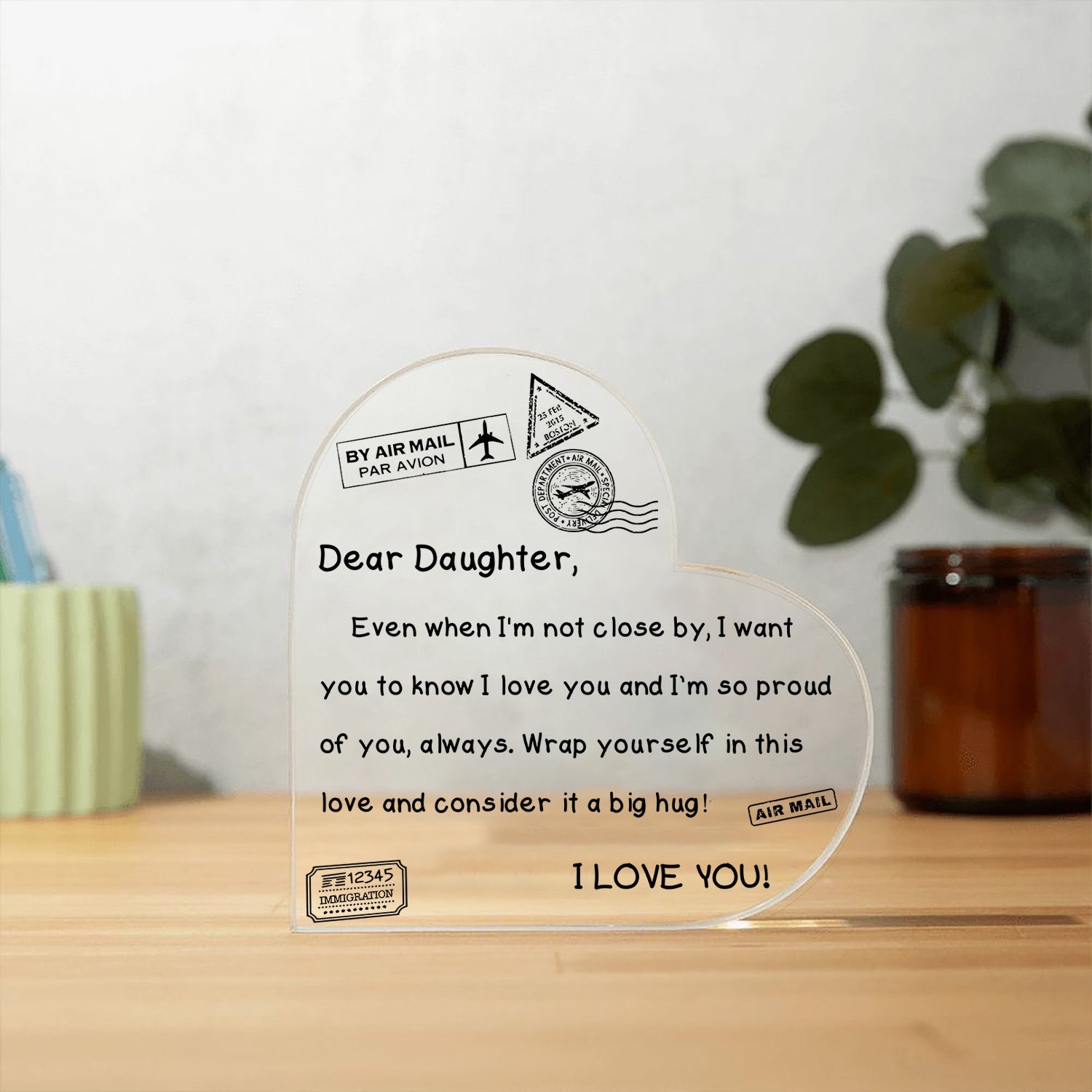 To My Daughter - I Love You - D352 - Heart Shaped Acrylic Plaque