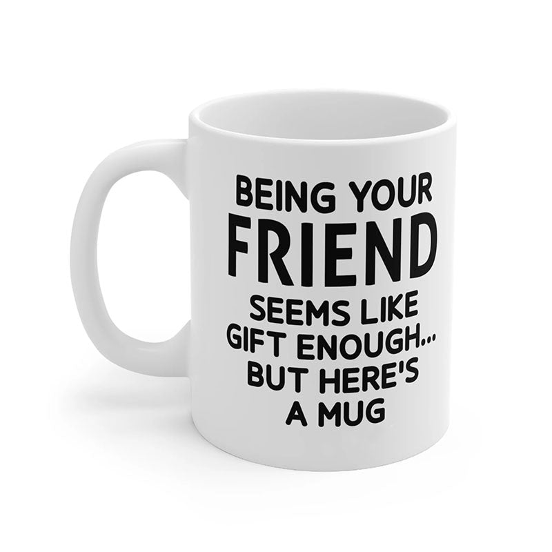 Being Your Friend - Funny Ceramic Coffee Mug-Jolura