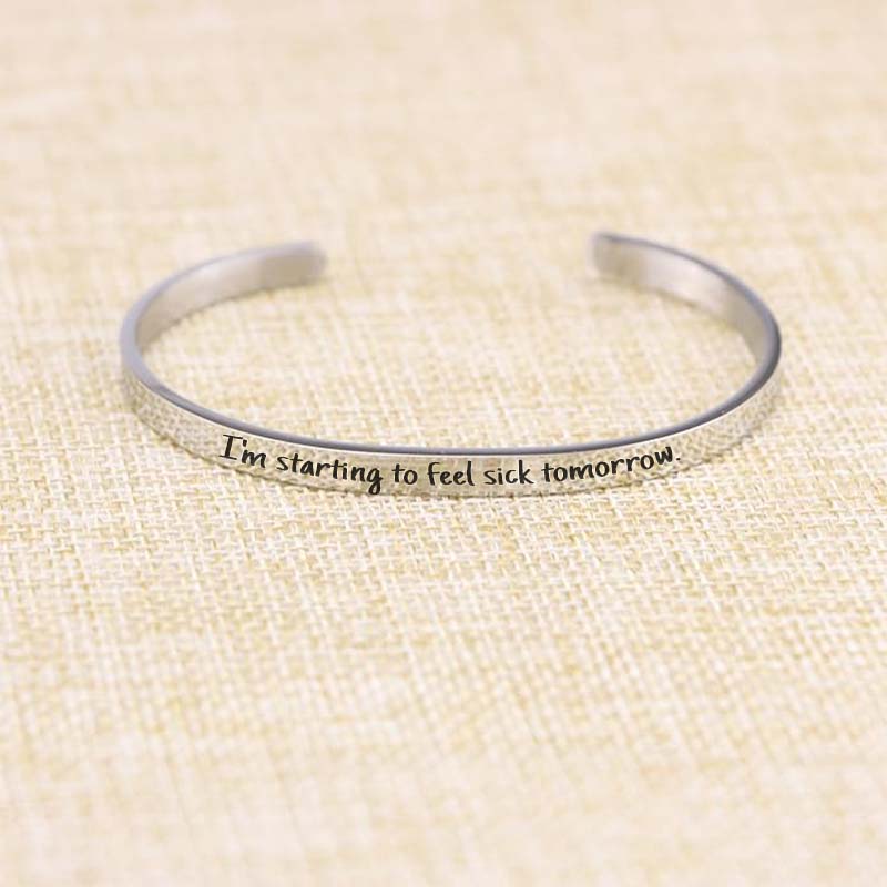 I'm Starting to Feel Sick Tomorrow Engraved Bracelet-Jolura