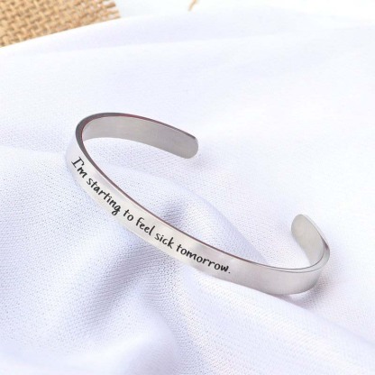 I'm Starting to Feel Sick Tomorrow Engraved Bracelet-Jolura
