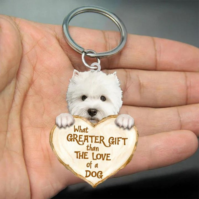 West Highland Dog What Greater Gift Than The Love Of A Dog Acrylic Keychain GG005-Jolura