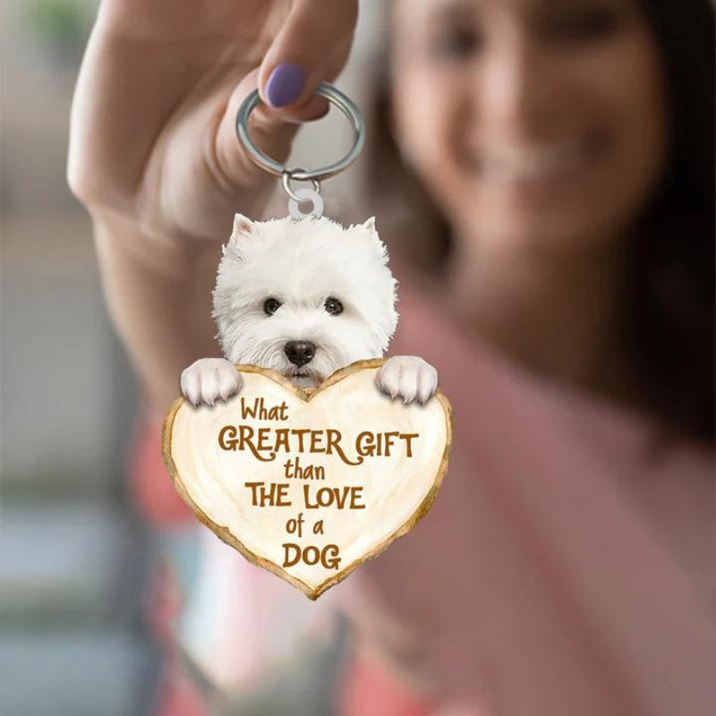 West Highland Dog What Greater Gift Than The Love Of A Dog Acrylic Keychain GG005-Jolura