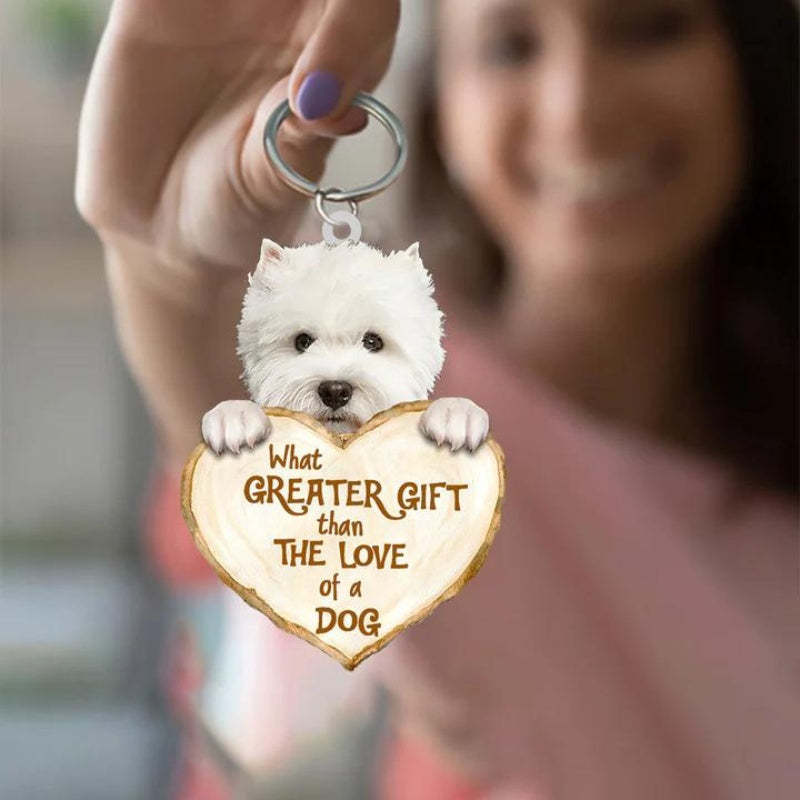 West Highland Dog What Greater Gift Than The Love Of A Dog Acrylic Keychain GG005-Jolura